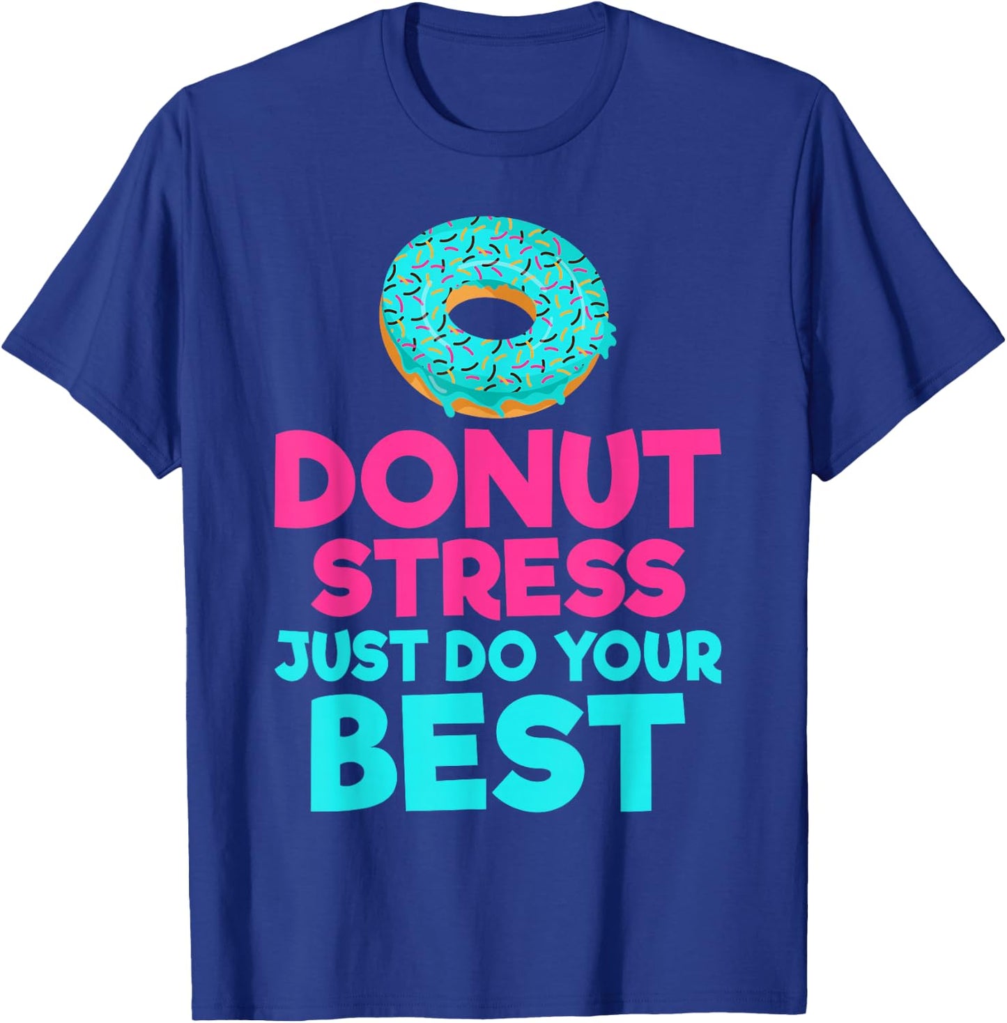 Donut stress just do your best Snack Donut T-Shirt - T-Shirt | Royal