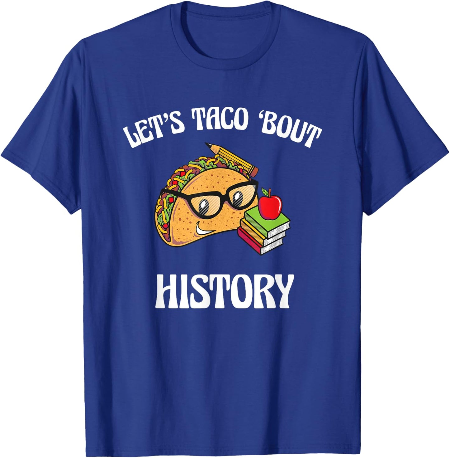 Lets Taco Bout History Funny Food Humor Foodie Historian Pun T-Shirt - T-Shirt | Royal