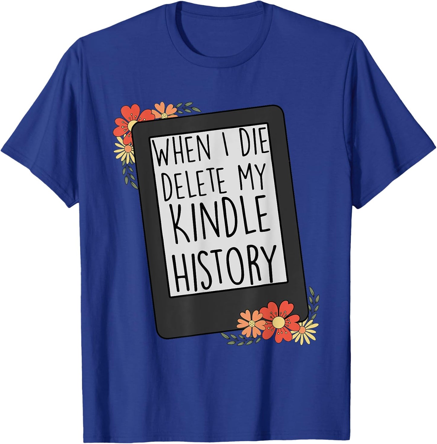 When I Die Delete My Kindle History Funny Women Flower Retro T-Shirt - T-Shirt | Royal