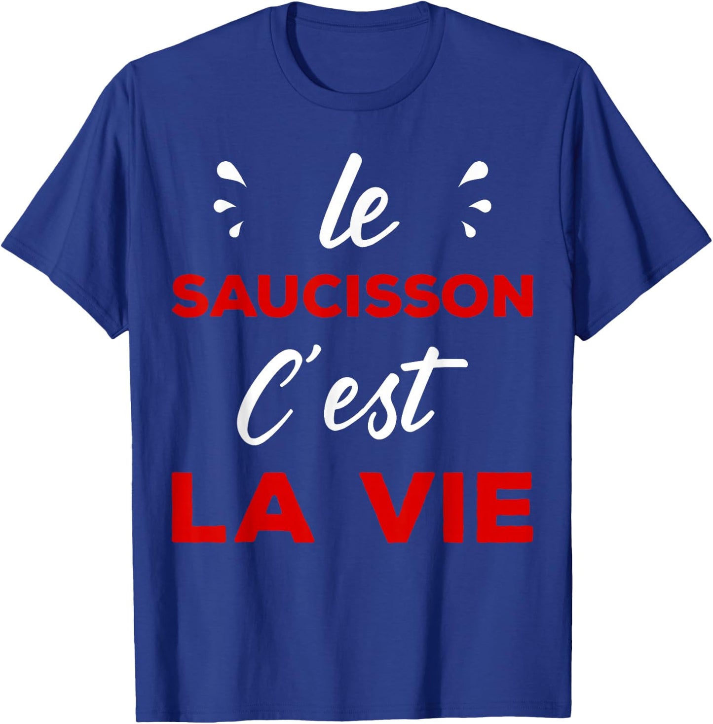 Humour Aperitif Passion le Sauisson c'est la vie T-Shirt - T-Shirt | Royal