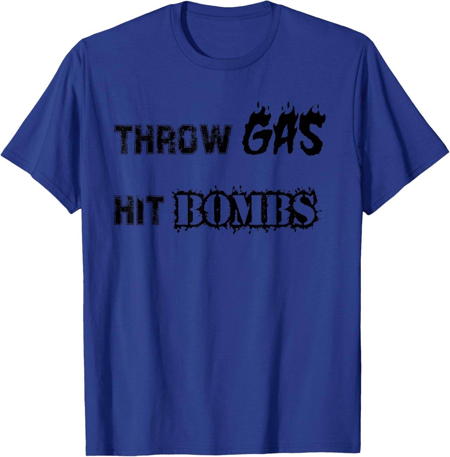 Throw Gas Hit Bombs Baseball T-Shirt - T-Shirt | Royal