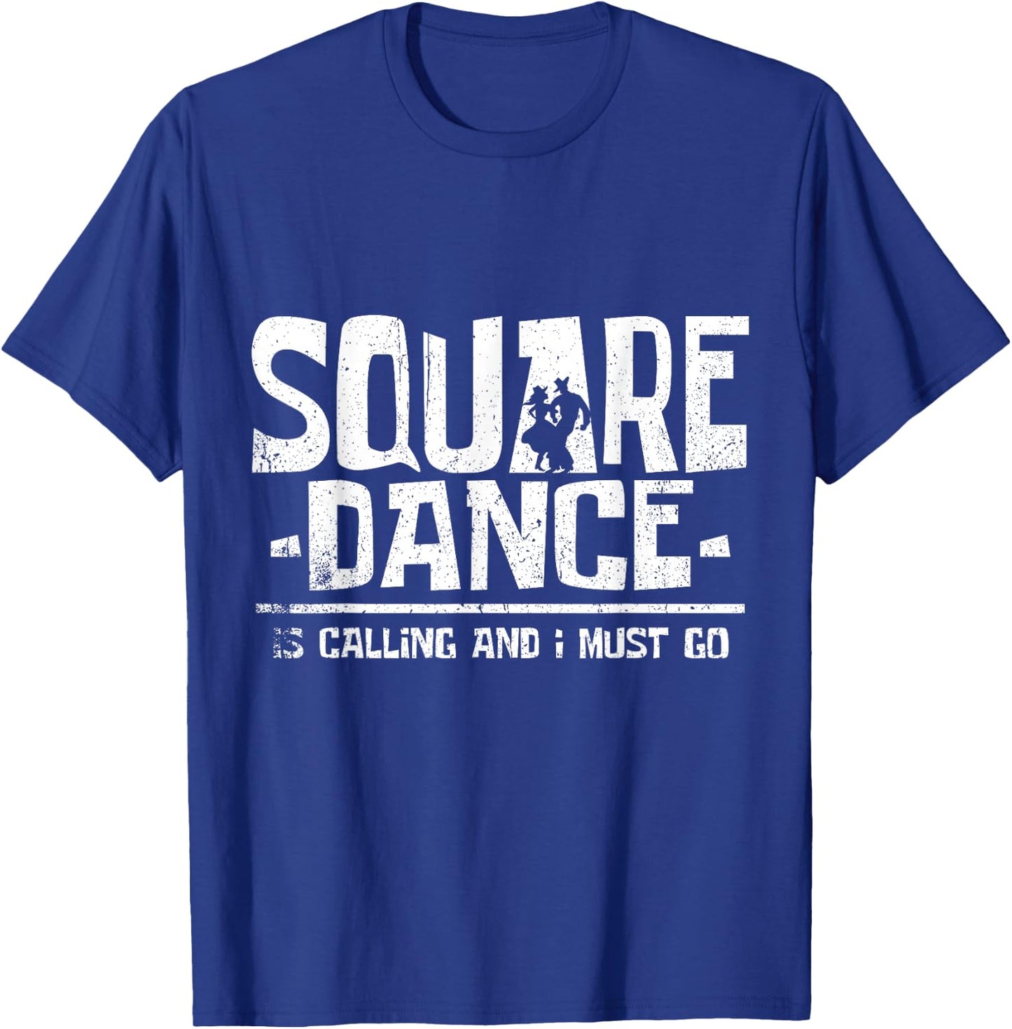 Square Dancing Square Dance is Calling and I Must Go T-Shirt - T-Shirt | Royal