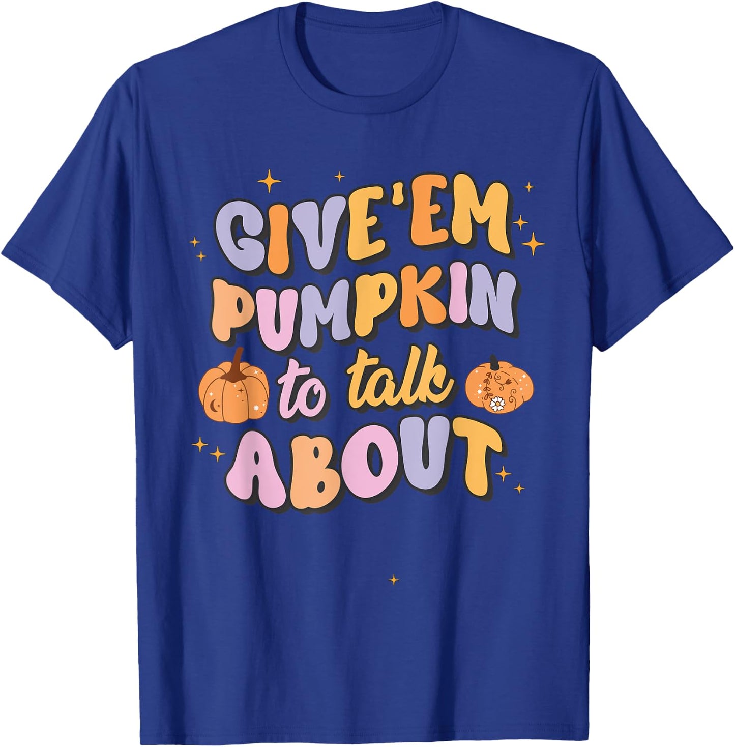 Give 'Em Pumpkin To Talk About Funny Pun Halloween Group T-Shirt - T-Shirt | Royal
