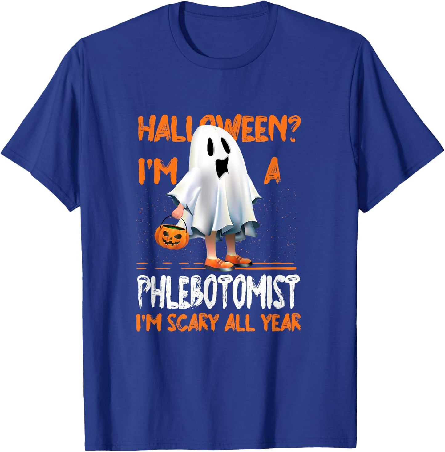 Phlebotomist I'm Scary All Year Halloween Phlebotomy Spooky T-Shirt - T-Shirt | Royal