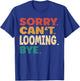 Sorry Can't Looming Bye Men Women Funny Looming T-Shirt - T-Shirt | Royal
