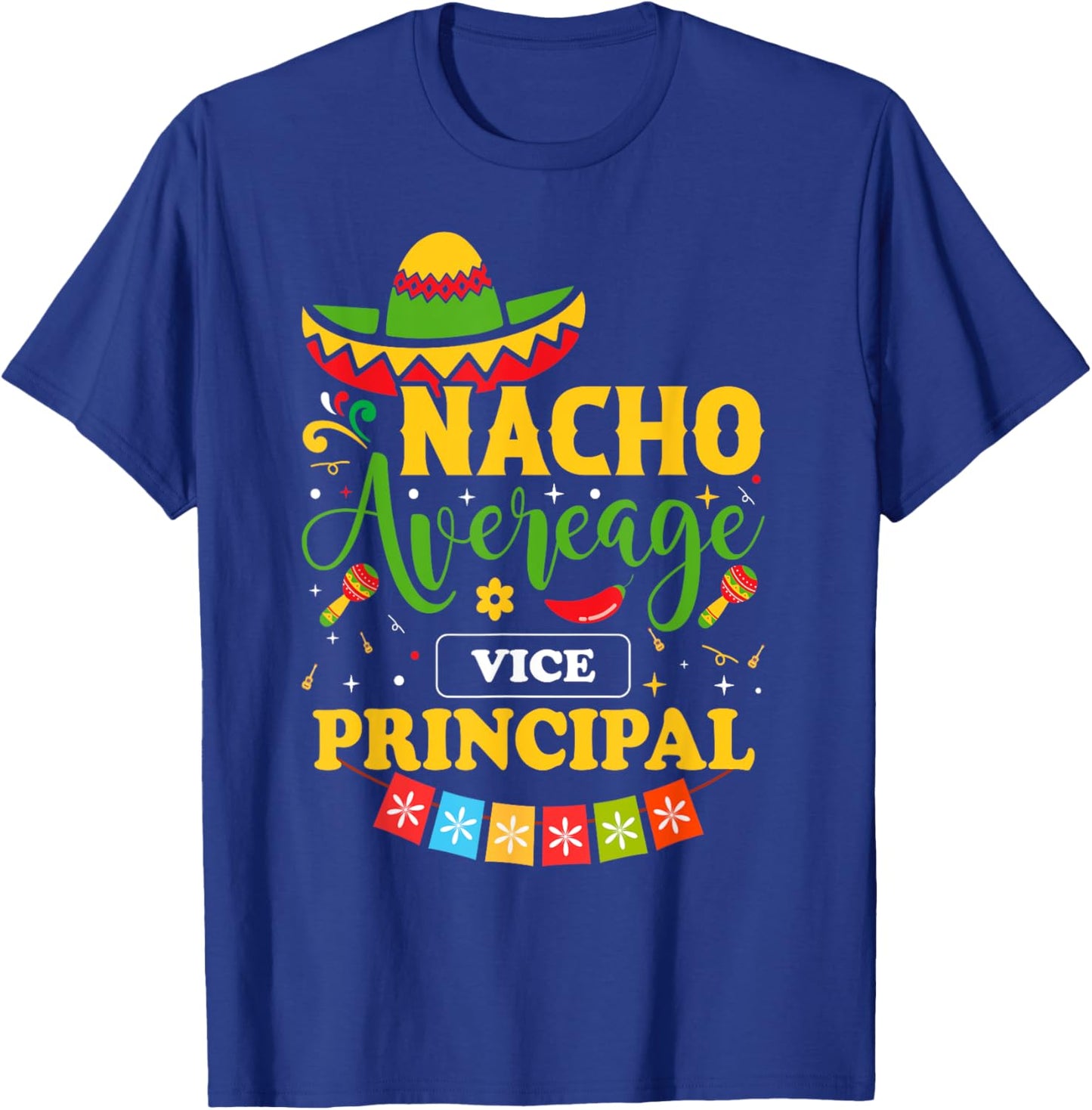 Cinco de mayo nacho average Vice Principal T-Shirt - T-Shirt | Royal