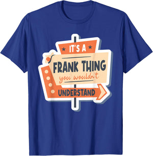 It's A Frank Thing You Wouldn't Understand T-Shirt - T-Shirt | Royal