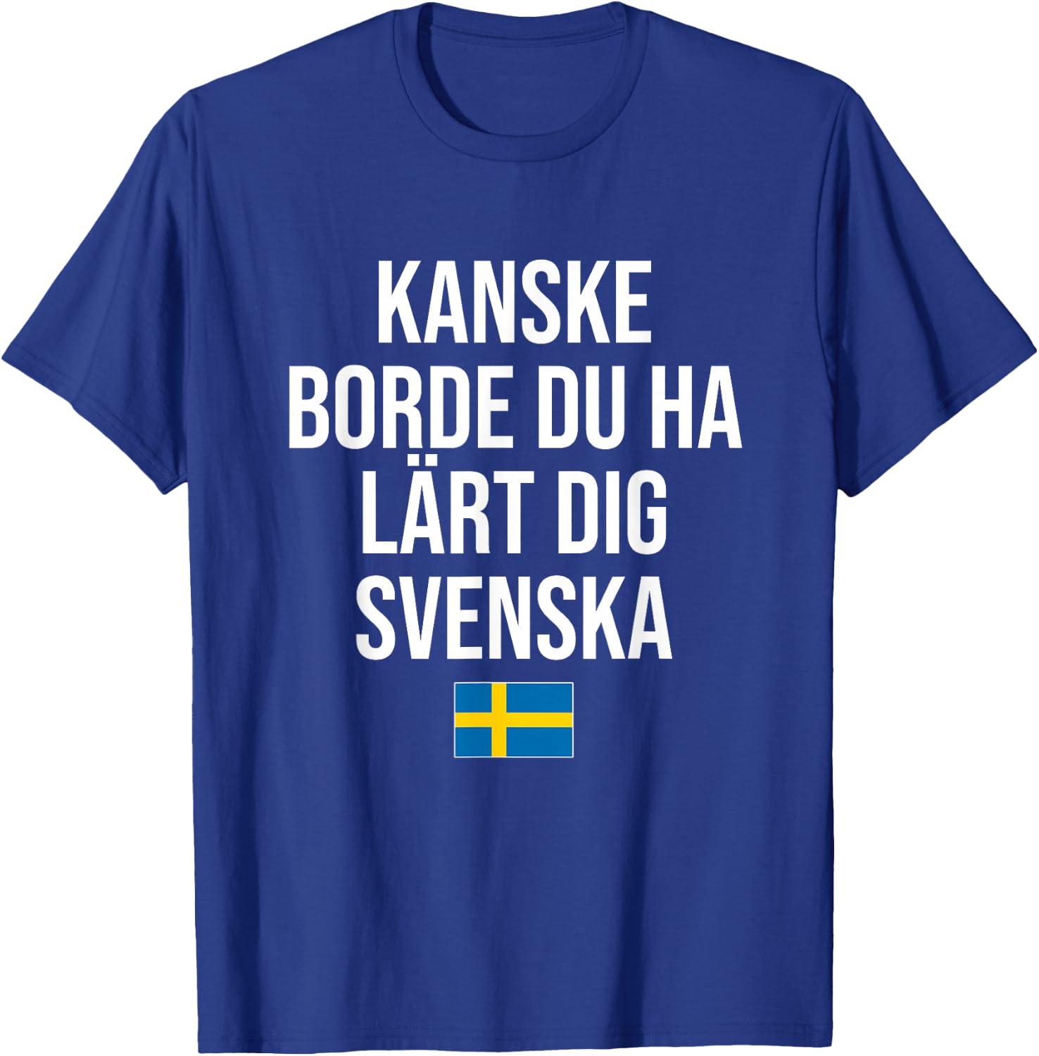 Maybe You Should Have Learned Swedish Sweden T-Shirt - T-Shirt | Royal