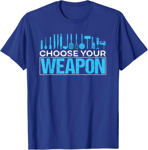 Choose your Weapon Restaurant Chef T-Shirt - T-Shirt | Royal