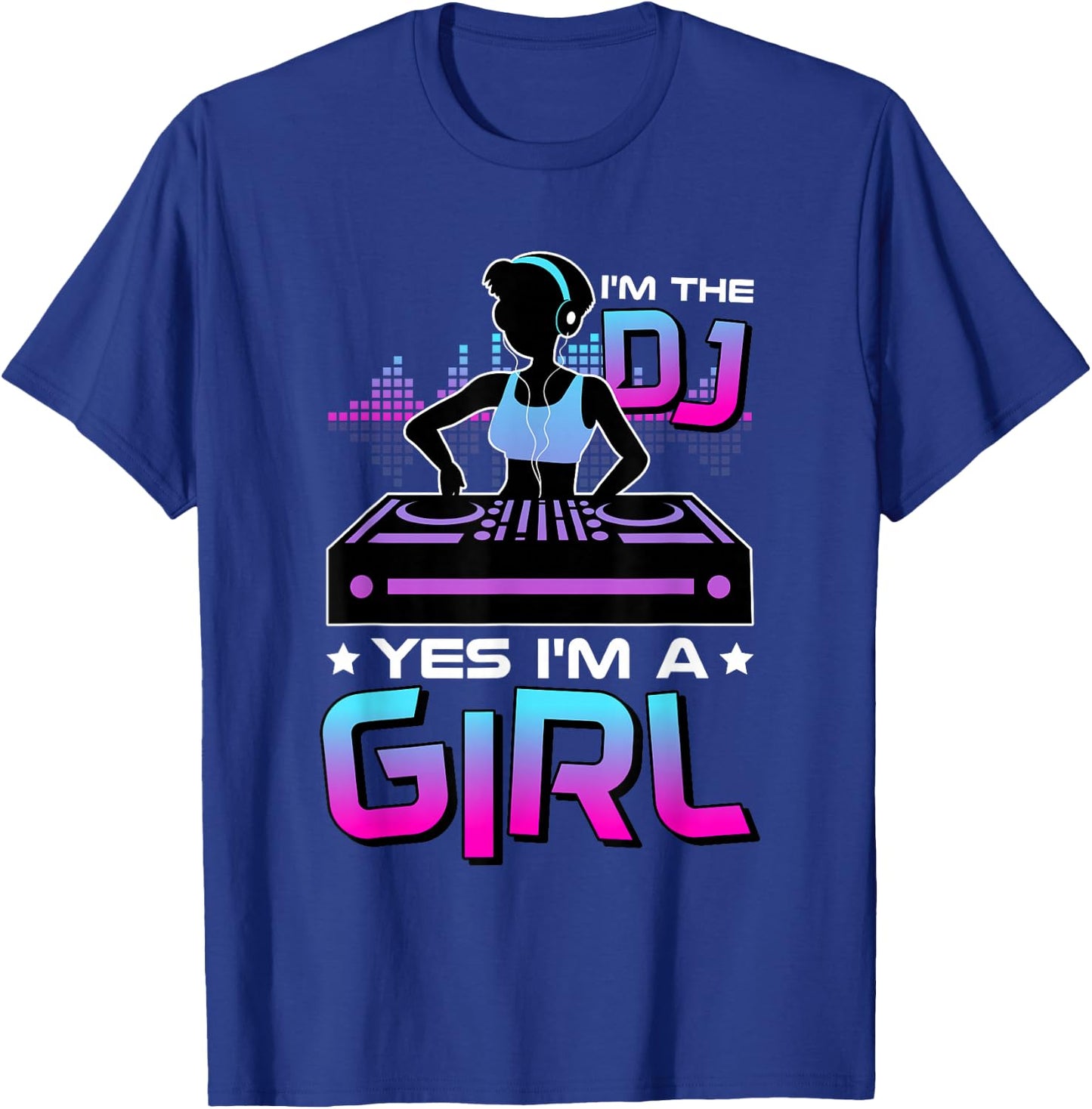 I'M The Dj Yes I'M A Girl, Electronic Party DJ T-Shirt - T-Shirt | Royal