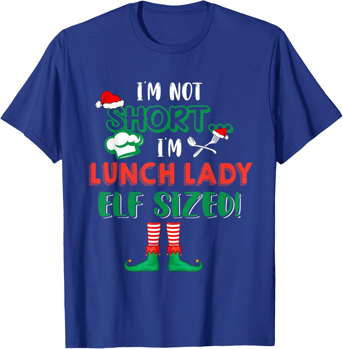 I'm Not Short I'm Lunch Lady Elf Sized Costume X-mas Elf T-Shirt - T-Shirt | Royal
