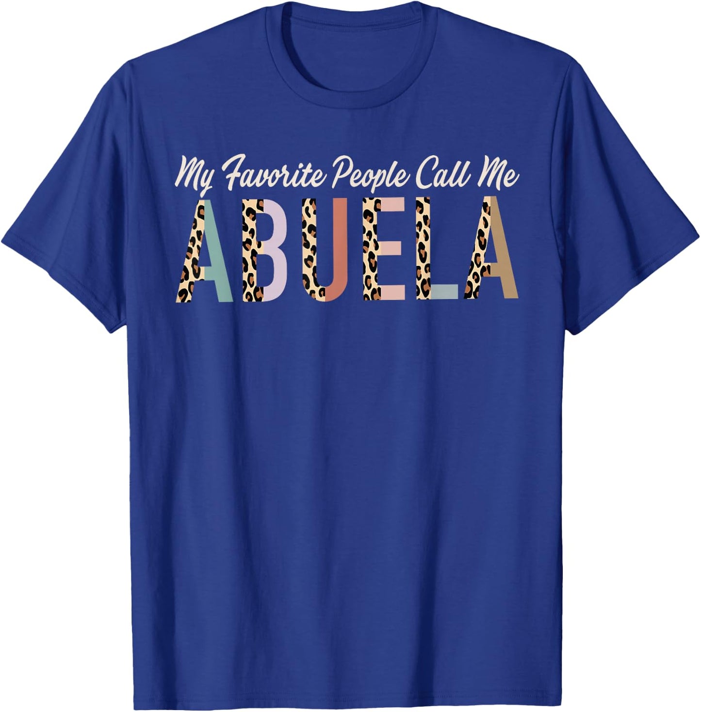 My Favorite People Call Me Abuela Gifts Leopard Mother's Day T-Shirt - T-Shirt | Royal