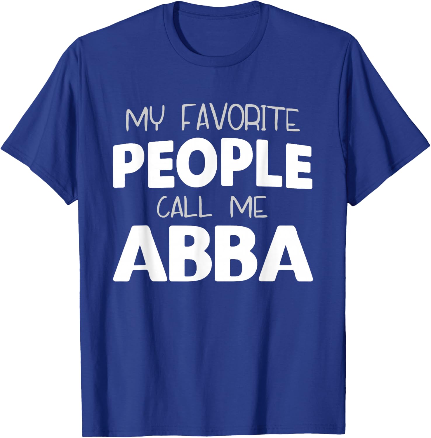 My Favorite People Call Me Abba Funny T-Shirt - T-Shirt | Royal