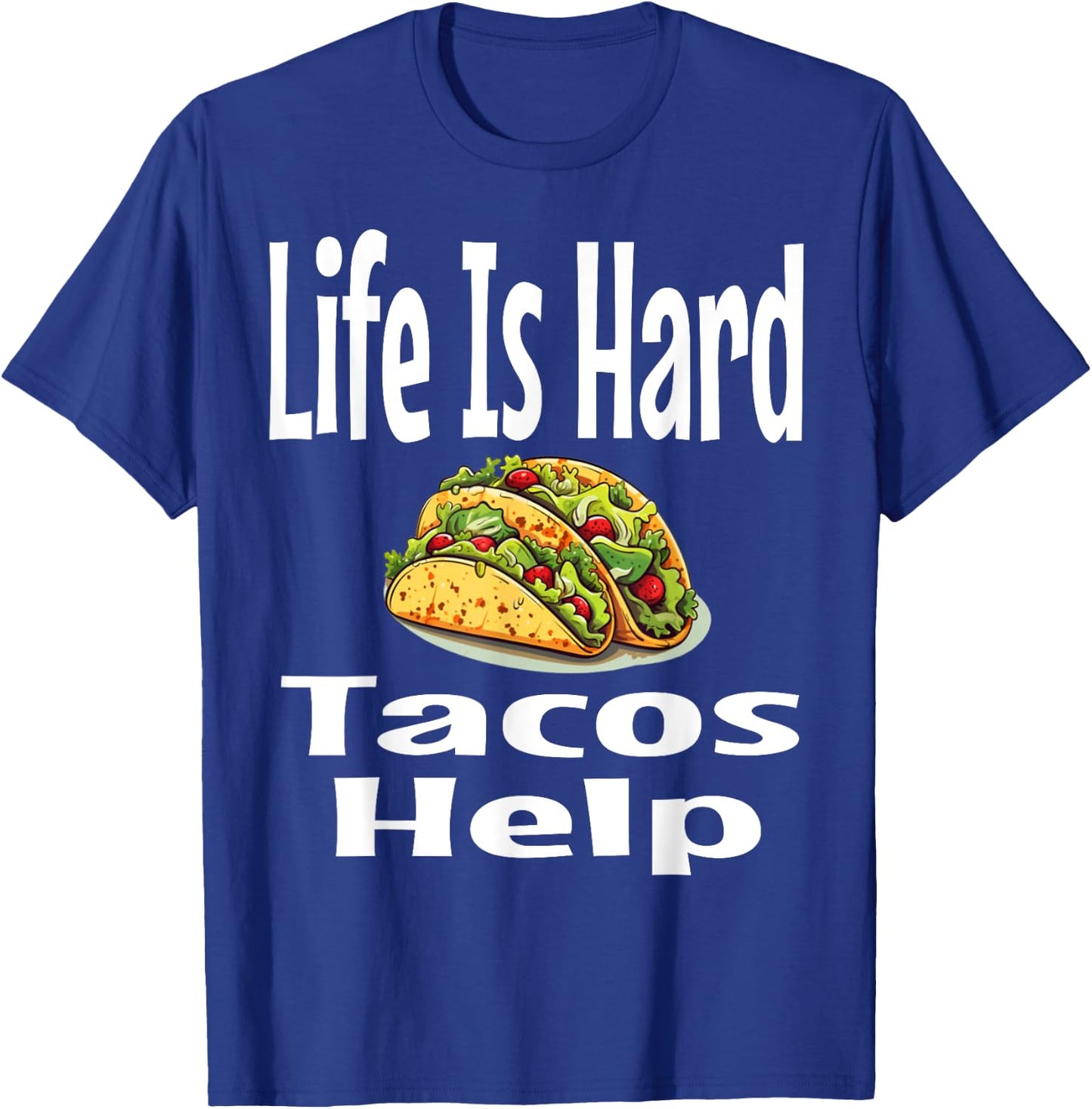 Life Is Hard Tacos Help Mexican Food Lover Foodie Funny T-Shirt - T-Shirt | Royal