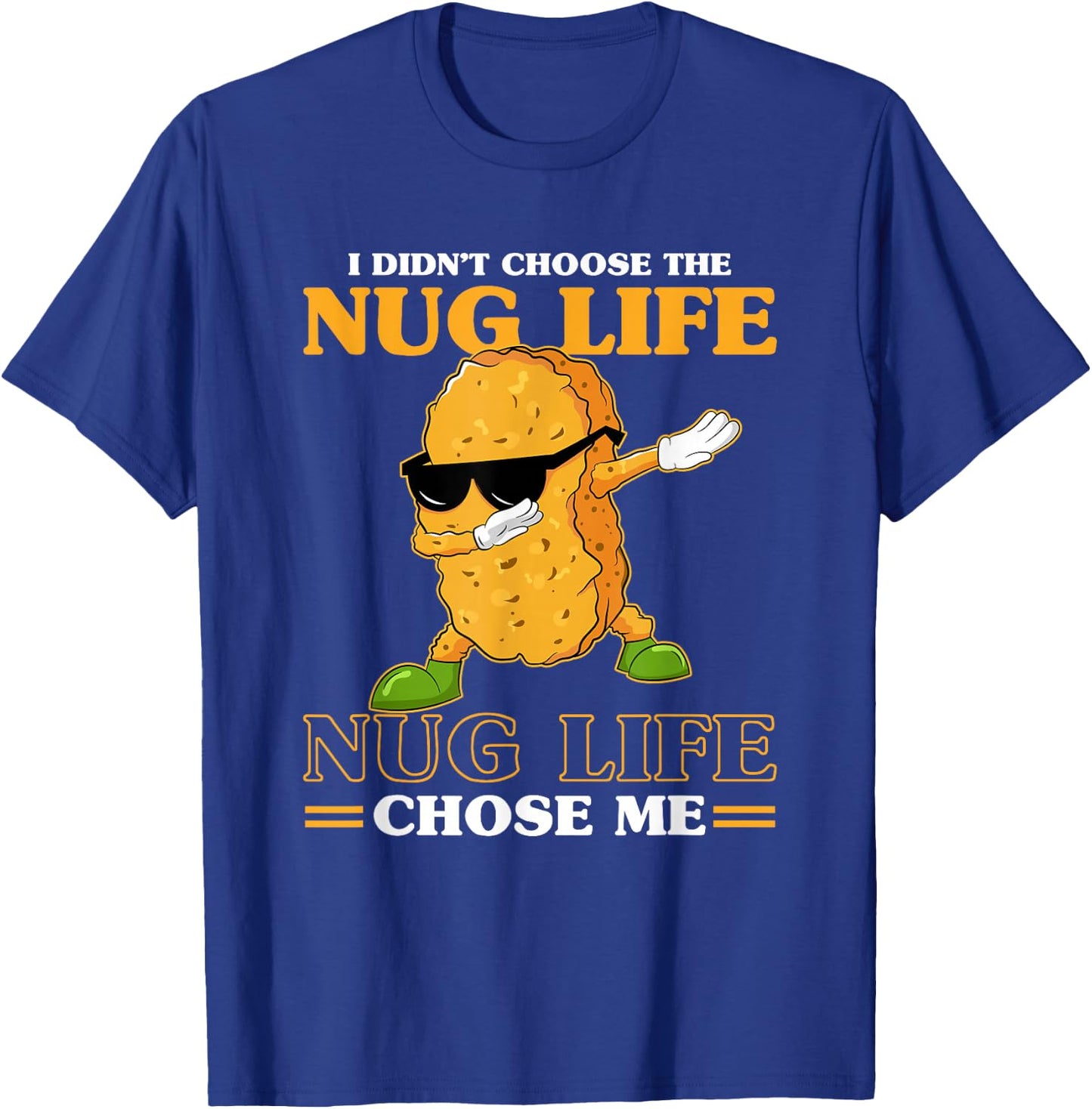 I Didn't Choose The Nug Life Chose Me Funny Chicken Nuggets T-Shirt - T-Shirt | Royal