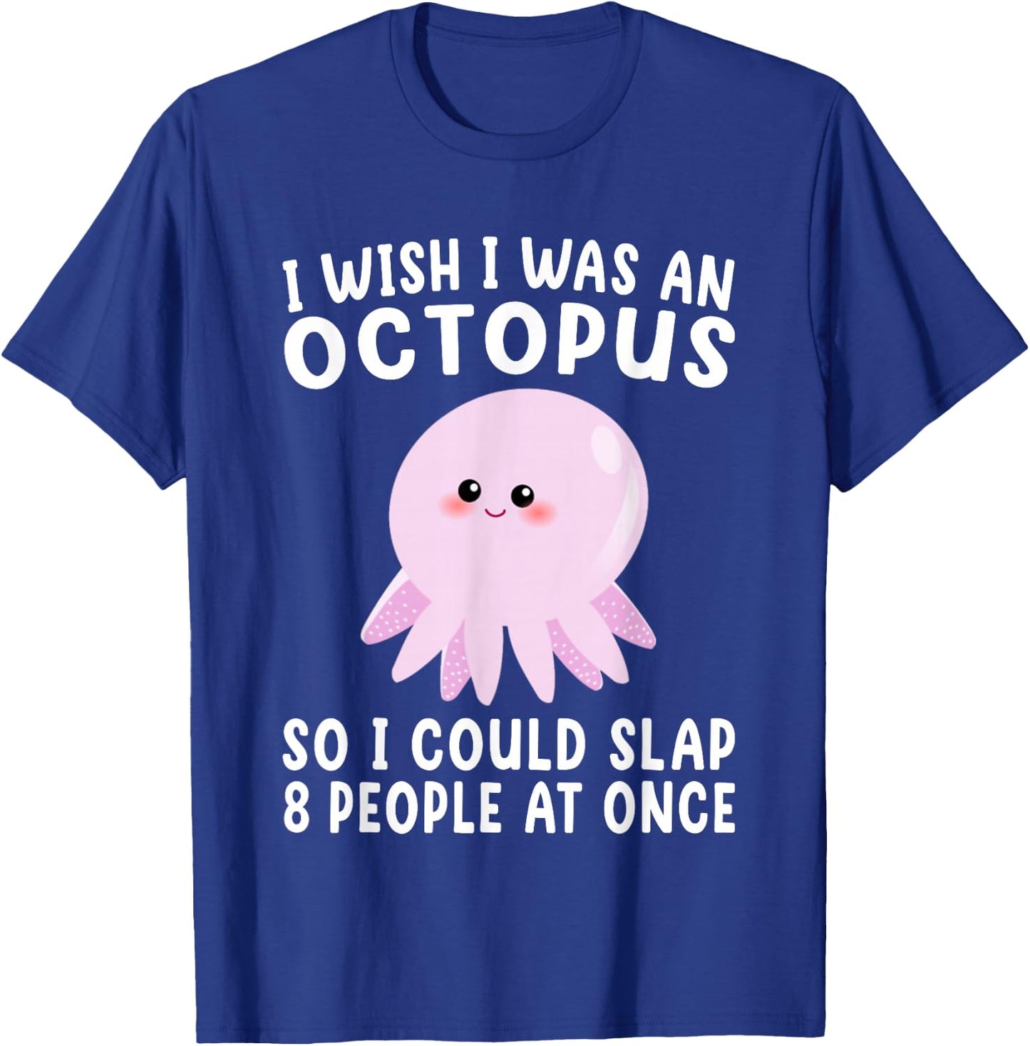 I Wish I Was An Octopus Slap 8 People At Once Funny Octopus T-Shirt - T-Shirt | Royal
