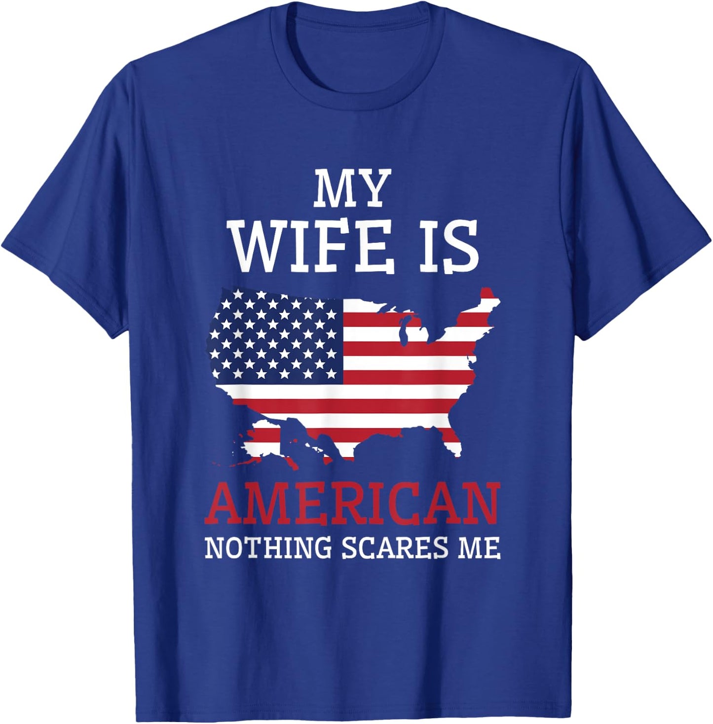 Nothing Scares Me My Wife Is American Husband US of America T-Shirt - T-Shirt | Royal