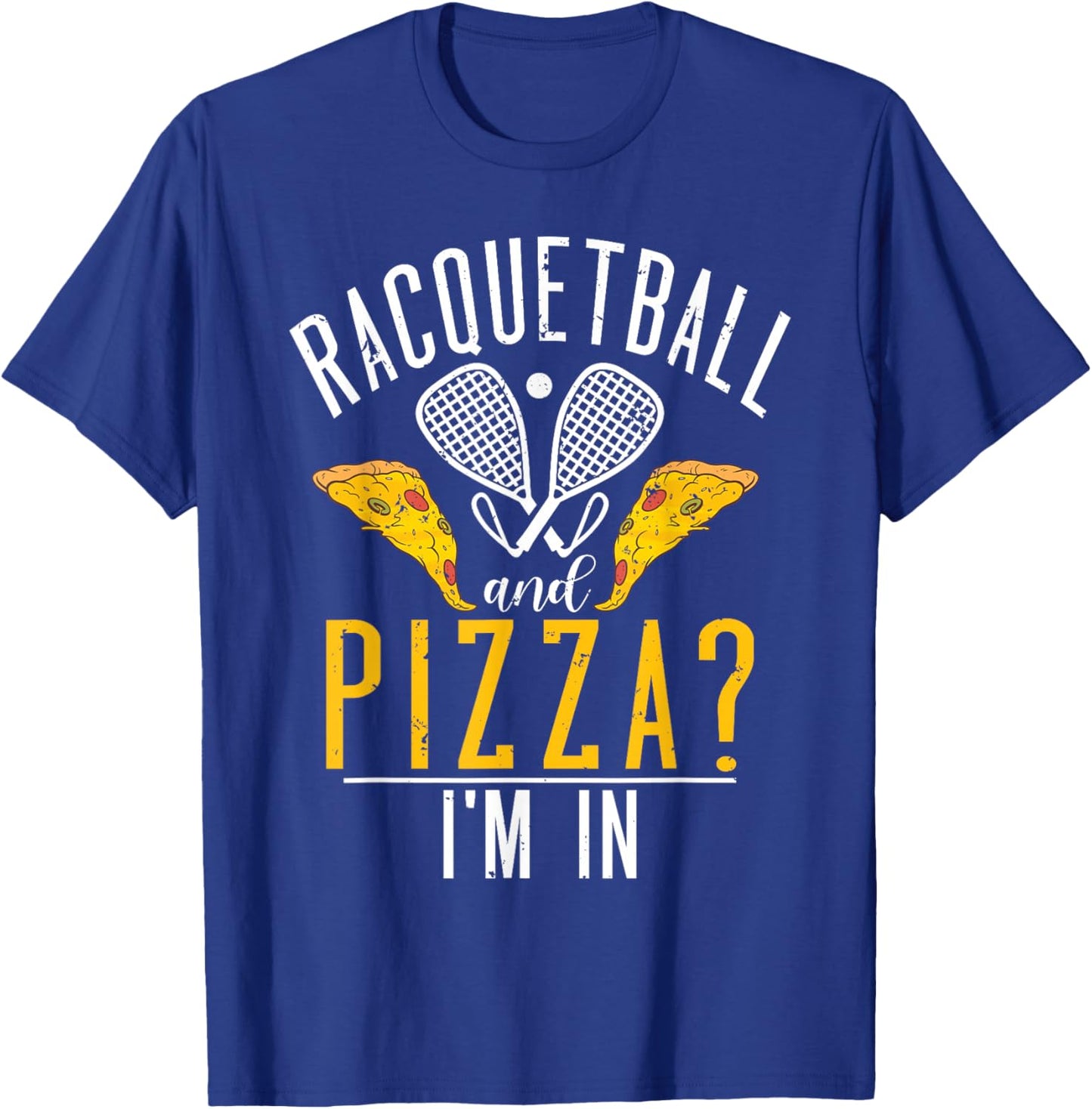 Racquetball and Pizza im in funny Racquetball T-Shirt - T-Shirt | Royal