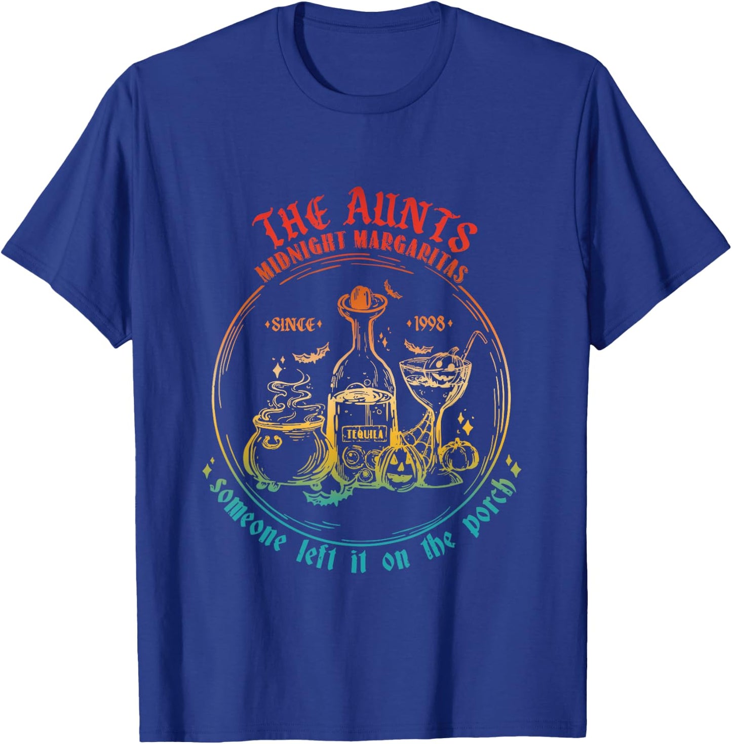 The Aunts Midnight Margaritas Someone Left It On The Porch T-Shirt - T-Shirt | Royal