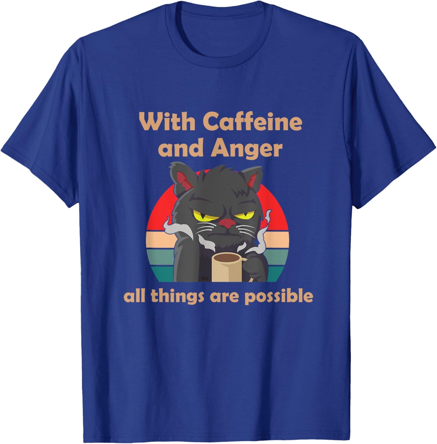With Caffeine and Anger all things are possible (C) cat Men Women T-Shirt - T-Shirt | Royal