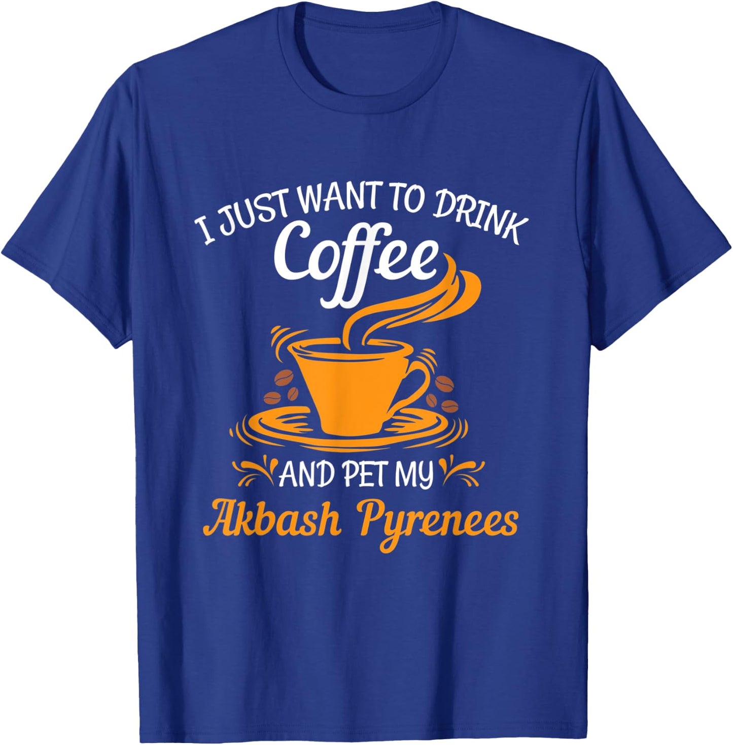 Drink coffee pet my Akbash Pyrenees fun gift T-Shirt - T-Shirt | Royal