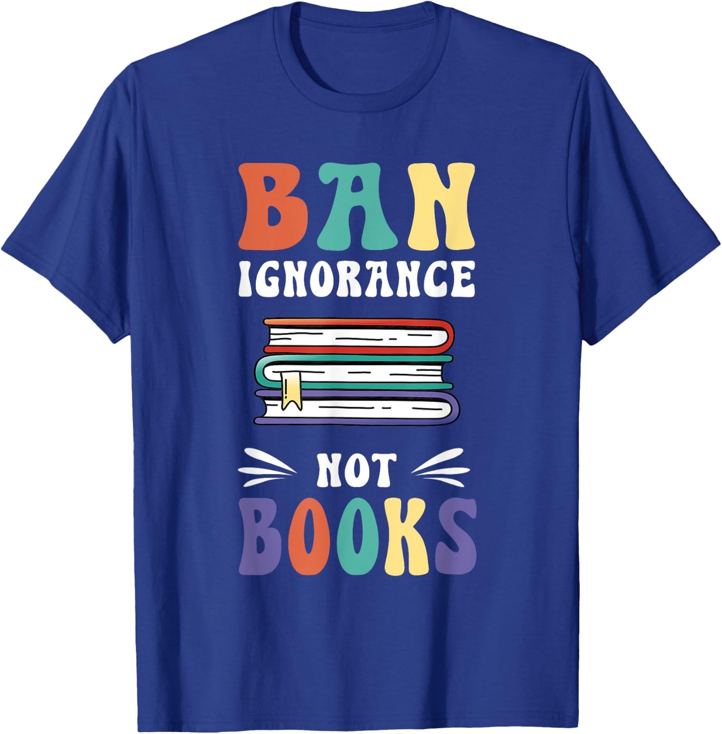 Funny "Ban Ignorance Not Books " - I Read Banned Books T-Shirt - T-Shirt | Royal