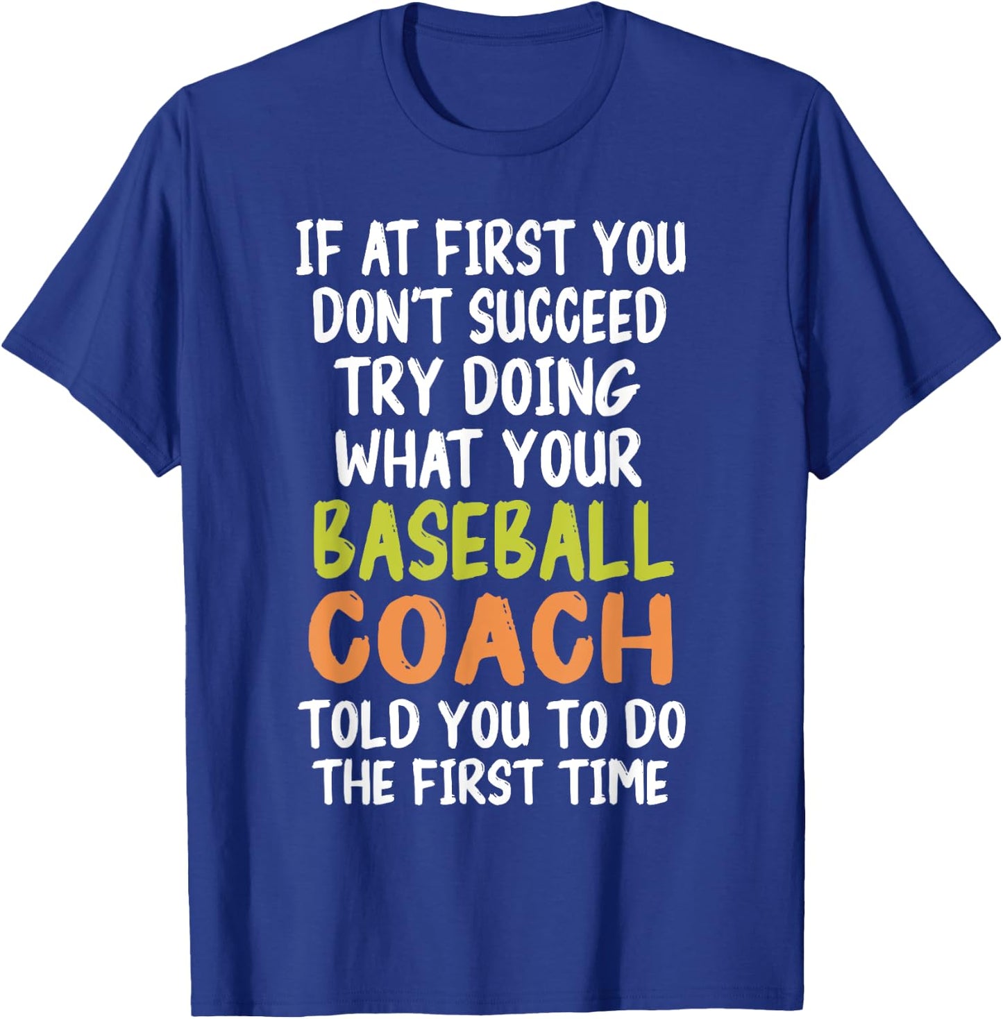If at First You Don't Succeed Baseball Coach Funny T-Shirt - T-Shirt | Royal