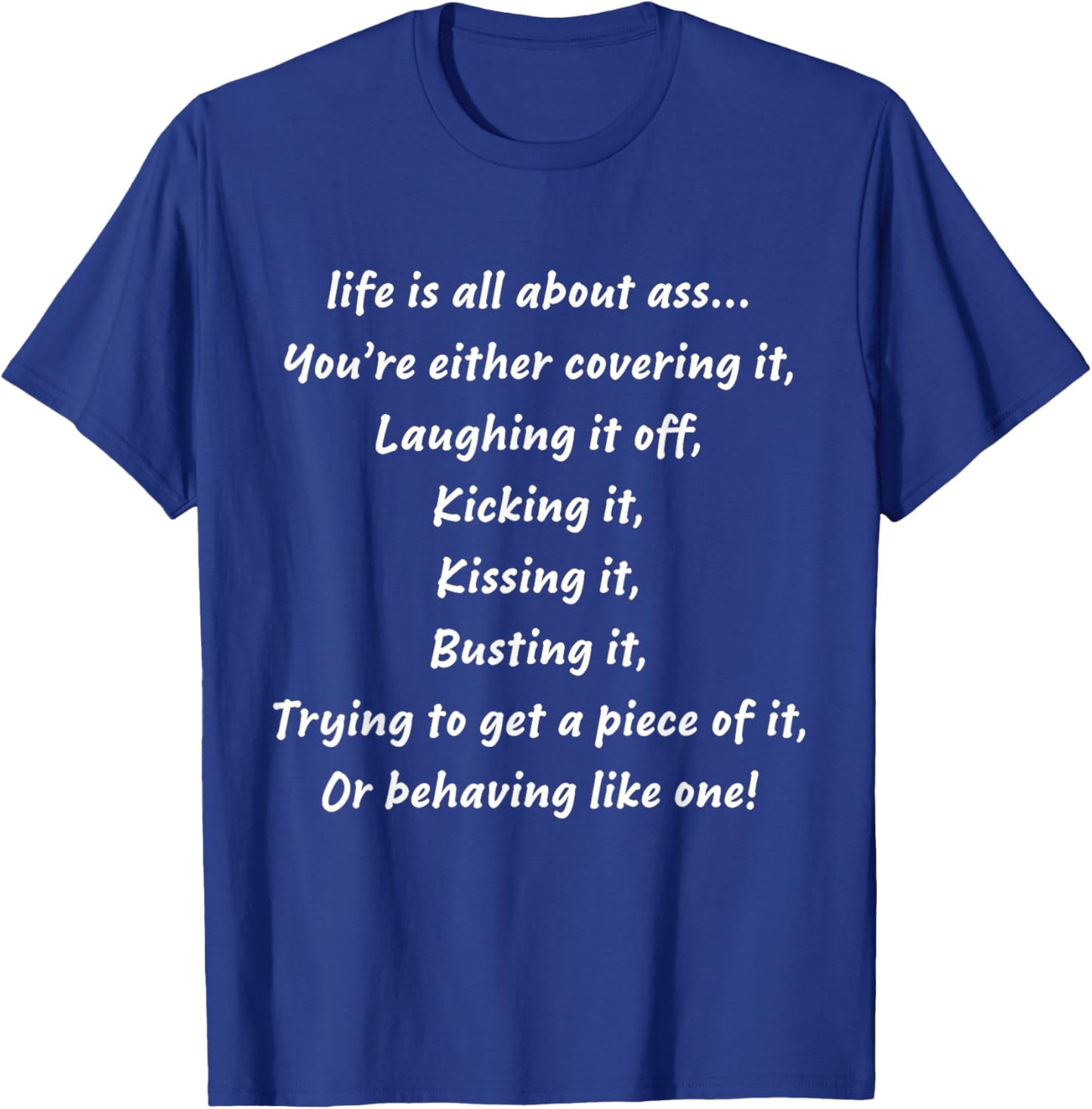 life is all about ass You’re either covering it Laughing it T-Shirt - T-Shirt | Royal