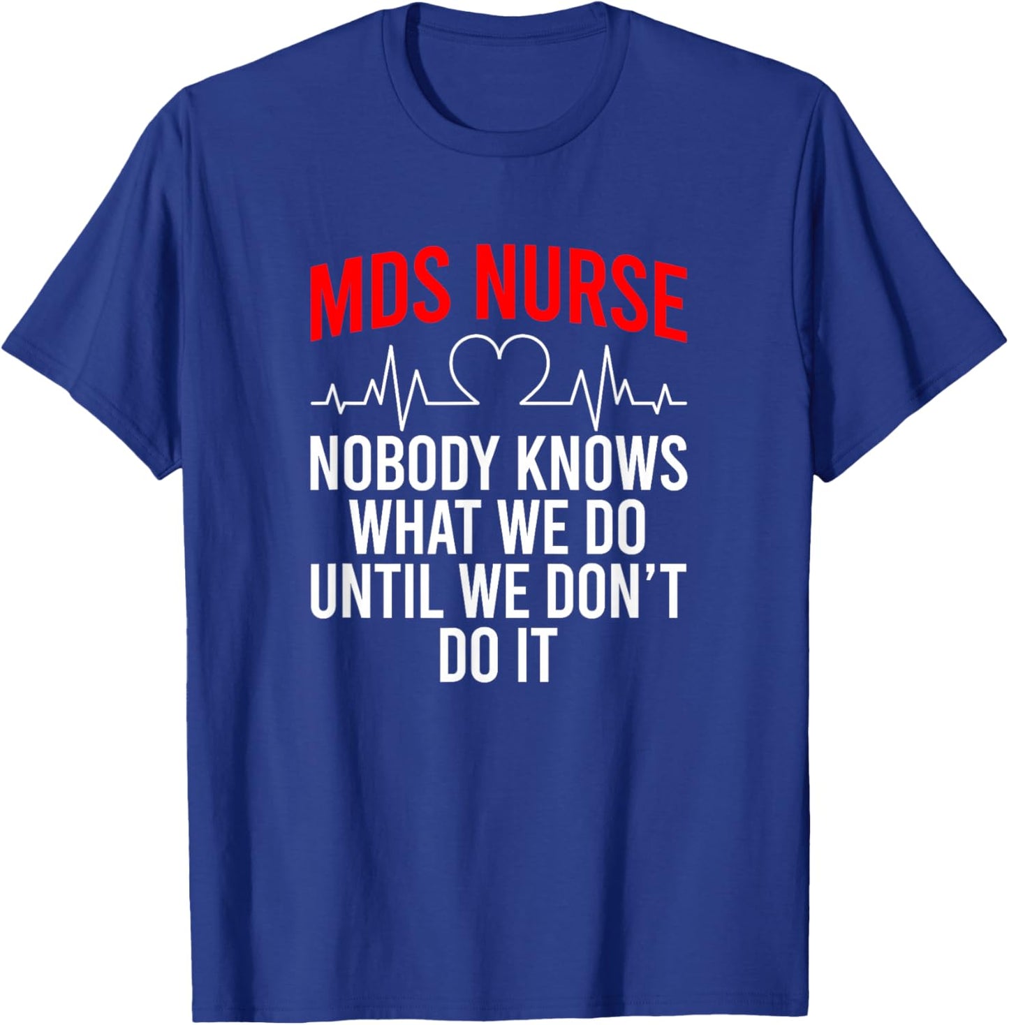 MDS Nurse Funny MDS Nursing MDS Nurses T-Shirt - T-Shirt | Royal