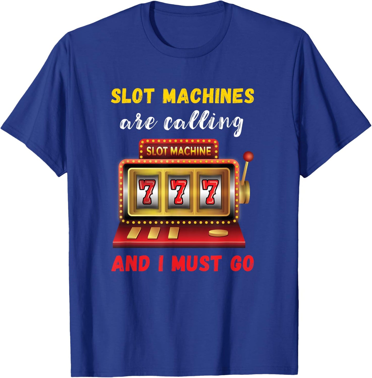 Slot Machines Are Calling Gambling Casino Player Slot Games T-Shirt - T-Shirt | Royal
