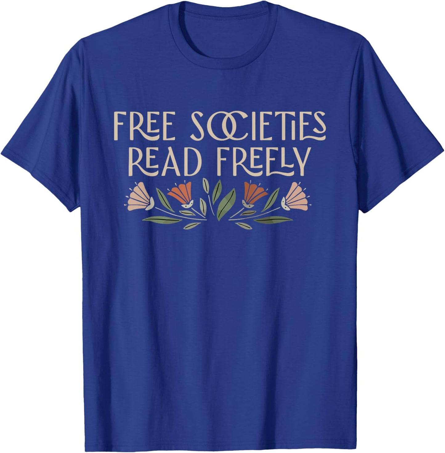 Free Societies Read Freely Banned Books Protec Libraries T-Shirt - T-Shirt | Royal