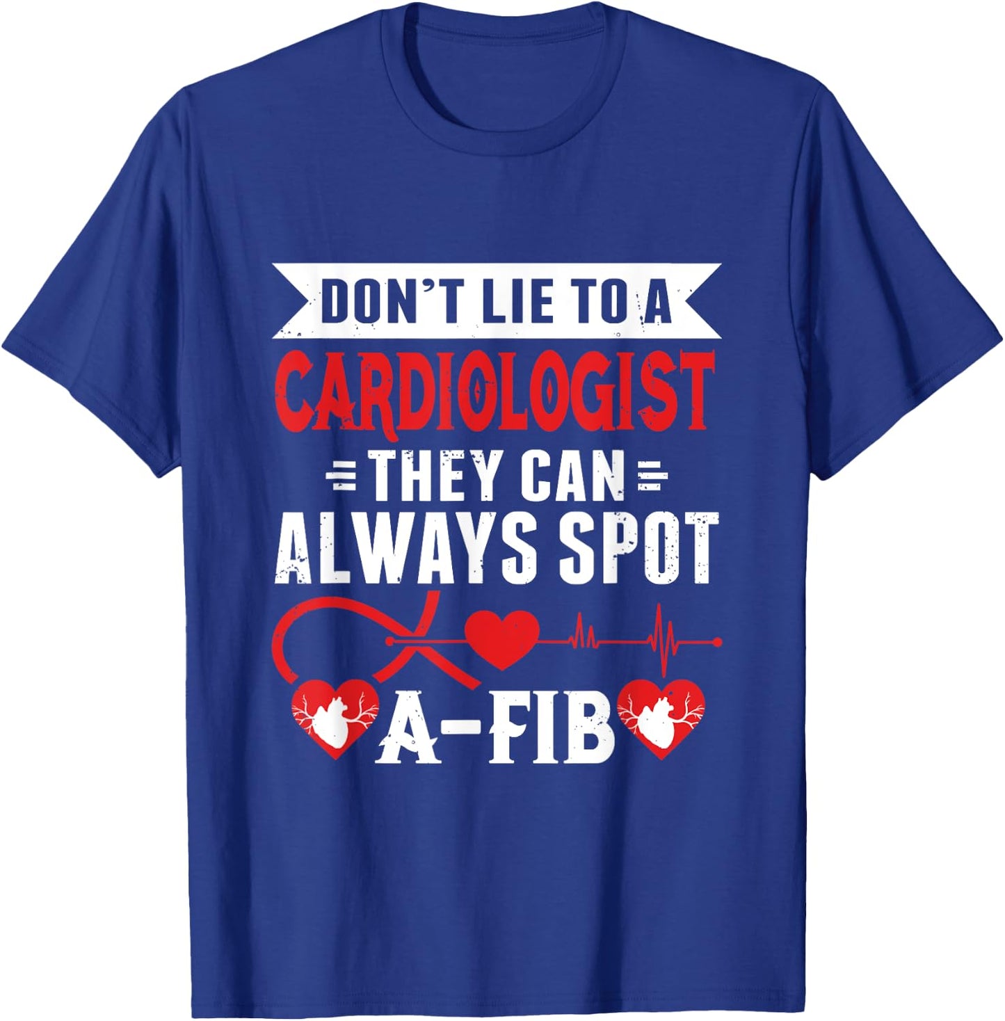 Dont Lie To A Cardiologist Spot A-FIB Funny Cardiology Pun T-Shirt - T-Shirt | Royal