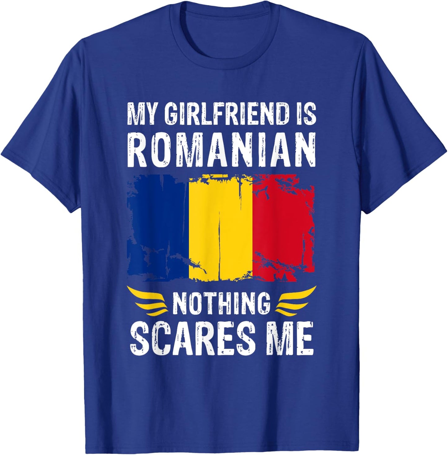 My Girlfriend Is Romanian Nothing Scares Me Romania Flag T-Shirt - T-Shirt | Royal