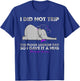 I Did not trip the floor looked sad so I gave it a hug T-Shirt - T-Shirt | Royal