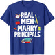 Real Men Marry Principals Happy Wedding Married Groom Bride T-Shirt - T-Shirt | Royal
