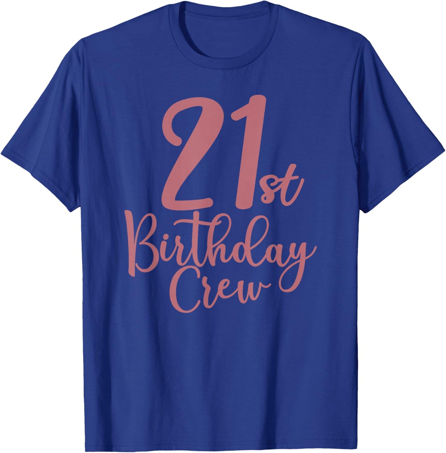 21st Birthday Crew 21 Years Old, Women Matching Group Party T-Shirt - T-Shirt | Royal