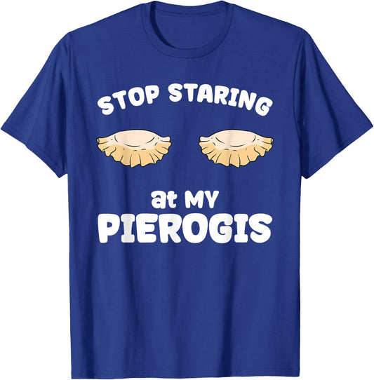 Pierogi Stop Staring at My Pierogis T-Shirt - T-Shirt | Royal