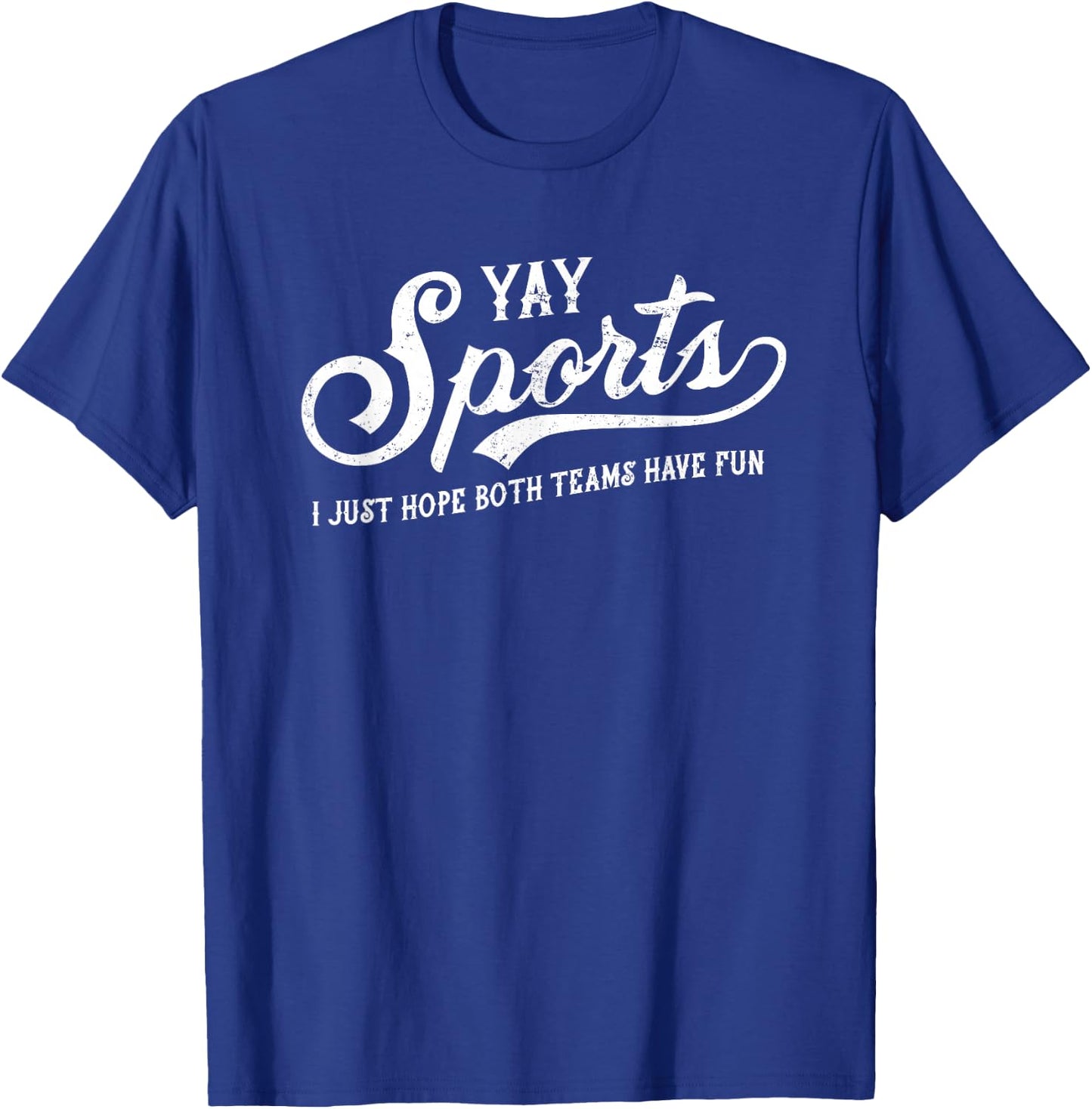 Yay Sports! I Just Hope Both Teams Have Fun - Funny T-Shirt - T-Shirt | Royal