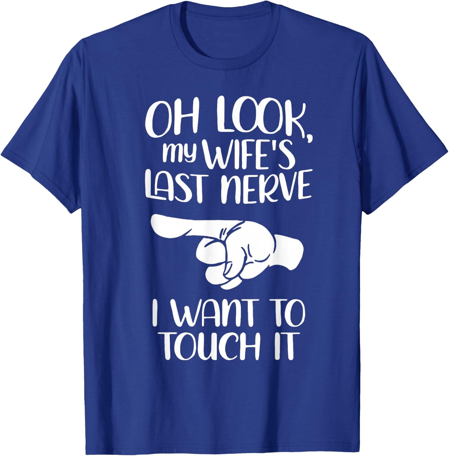 Oh Look My Wife's Last Nerve I Want To Touch It T-Shirt - T-Shirt | Royal