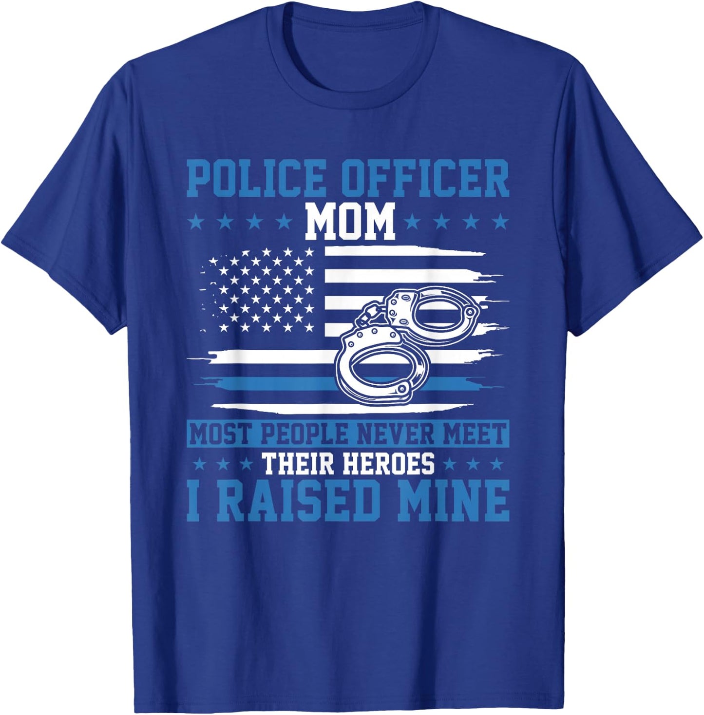 Police Supporter I Raised My Hero Police Officer Mom T-Shirt - T-Shirt | Royal