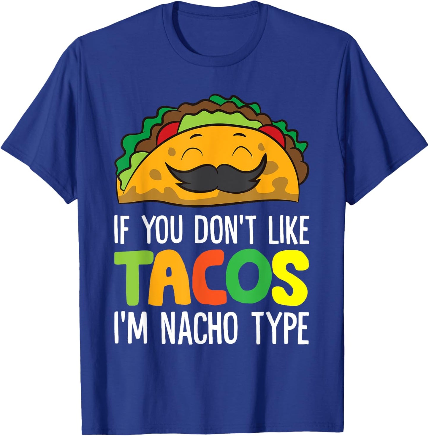 If You Don't Like Tacos I'm Nacho Type Funny Taco T-Shirt - T-Shirt | Royal
