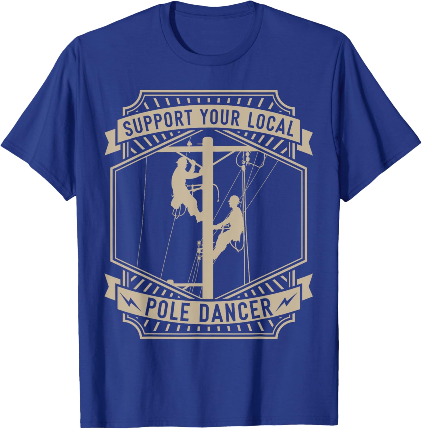 Support Your Local Pole Dancer | Lineman | Electrician T-Shirt - T-Shirt | Royal