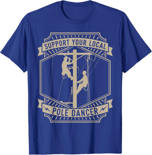 Support Your Local Pole Dancer | Lineman | Electrician T-Shirt - T-Shirt | Royal