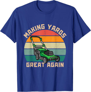 Funny Making Yards Great Again Fathers Day Mower Mowing T-Shirt - T-Shirt | Royal
