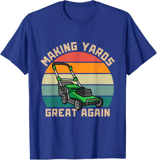 Funny Making Yards Great Again Fathers Day Mower Mowing T-Shirt - T-Shirt | Royal