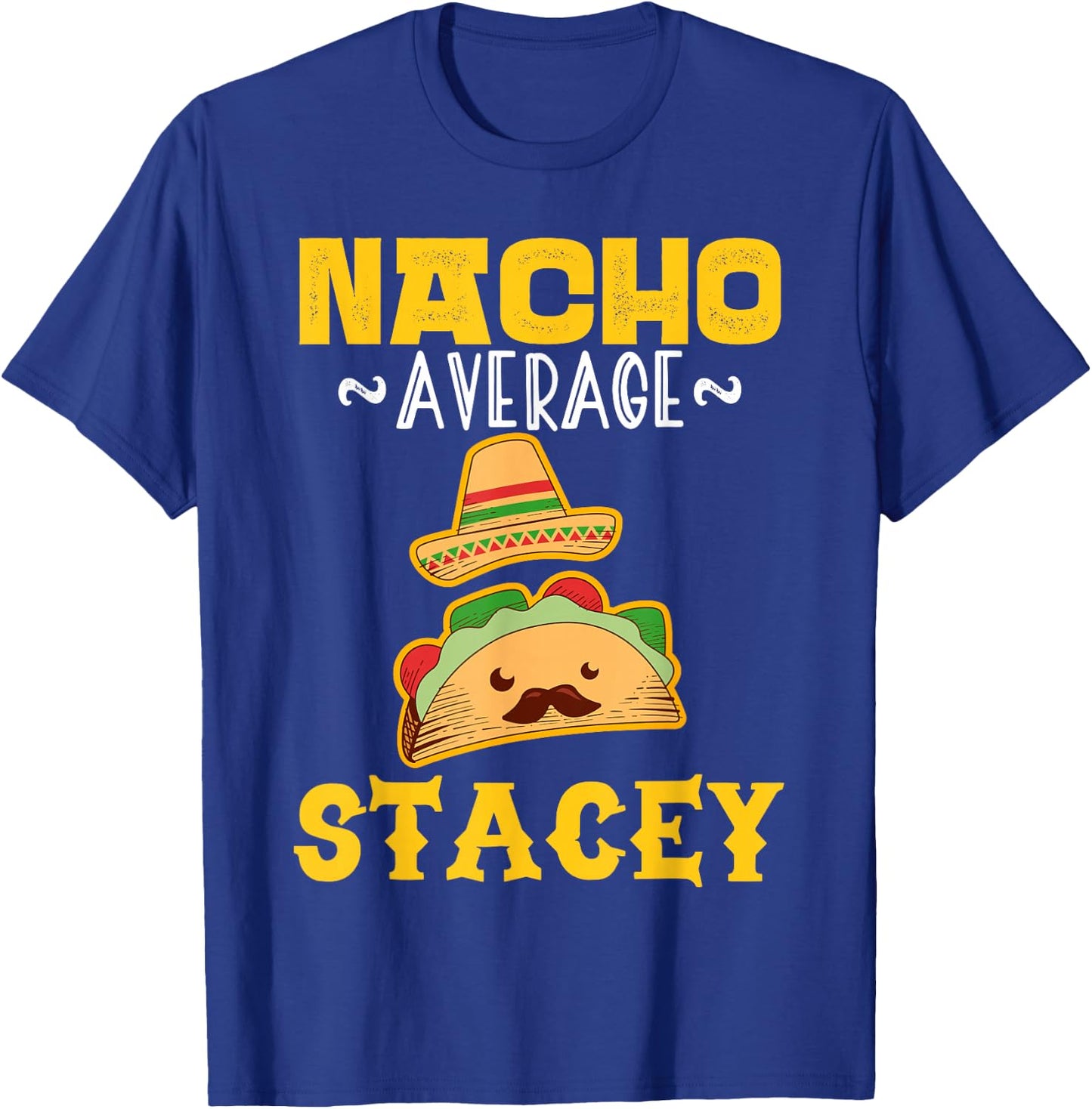 Nacho Average STACEY Custom Name Cinco De Mayo Sombrero T-Shirt - T-Shirt | Royal