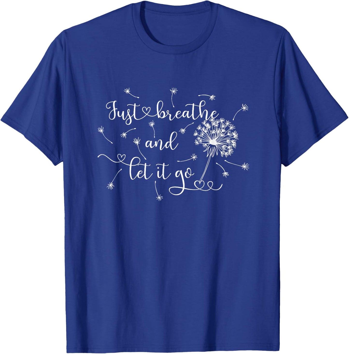 Just Breathe and Let it GO! T-Shirt - T-Shirt | Royal
