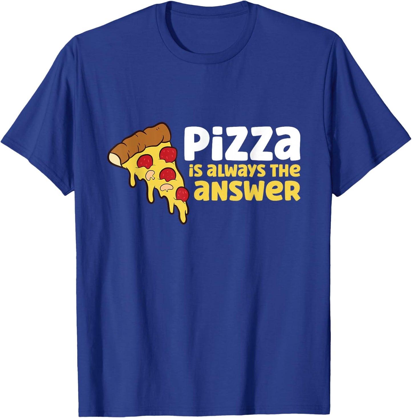 Pizza is Always The Answer T-Shirt - T-Shirt | Royal
