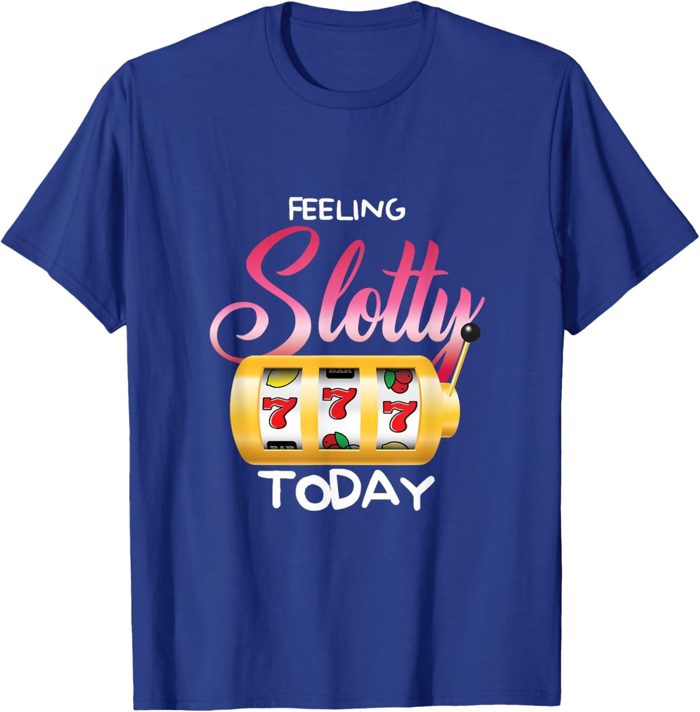 Feeling Slotty Today | Gambling Slot Machine | Casino T-Shirt - T-Shirt | Royal