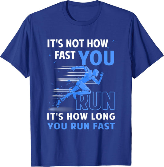Runner It's Not How Fast You Run It's How Long You Run Fast T-Shirt - T-Shirt | Royal